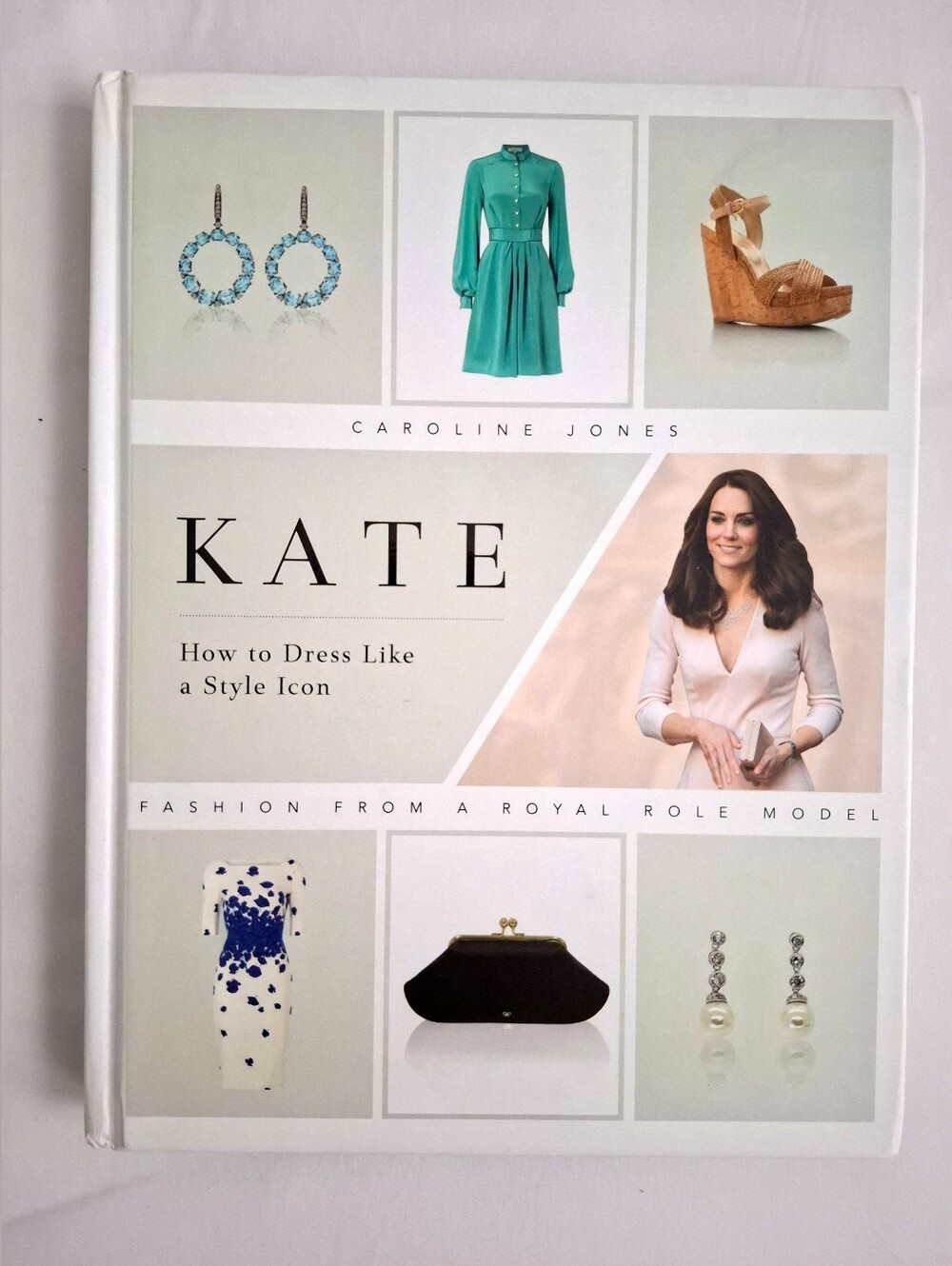 Kate Middleton: How To Dress Like A Style Icon Photo Book By Caroline Jones
